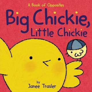 Big Chickie, Little Chickie: A Book of Opposites