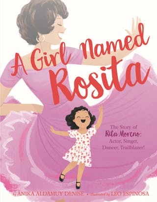 Girl Named Rosita: The Story of Rita Moreno: Actor, Singer, Dancer, Trailblazer!