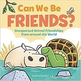 Can We Be Friends?: Unexpected Animal Friendships from around the World