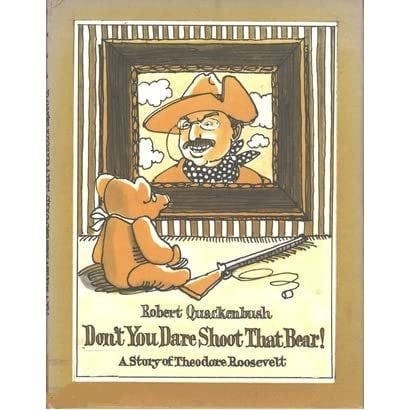 Don't You Dare Shoot That Bear!: A Story of Theodore Roosevelt