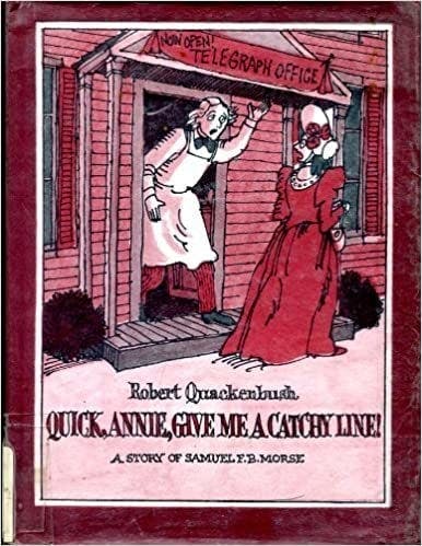 Quick, Annie, Give Me a Catchy Line!: A Story of Samuel F.B. Morse