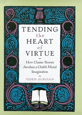 Tending the Heart of Virtue: How Classic Stories Awaken a Child's Moral Imagination (Revised)