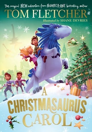 Christmasaurus Carol: A brand-new festive adventure for 2023 from number-one-bestselling author Tom Fletcher