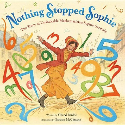 Nothing Stopped Sophie: The Story of Unshakable Mathematician Sophie Germain