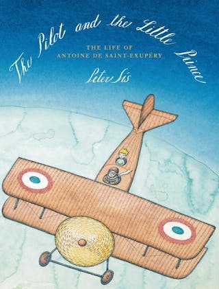 The Pilot and the Little Prince: The Life of Antoine de Saint-Exupéry