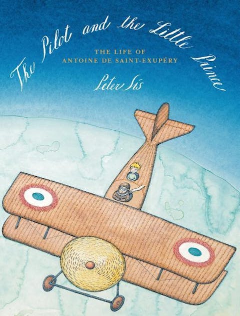 The Pilot and the Little Prince: The Life of Antoine de Saint-Exupéry