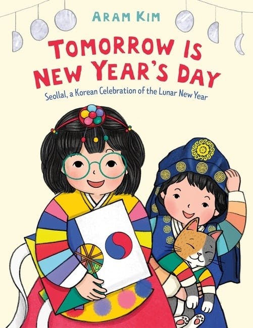 Tomorrow Is New Year's Day: Seollal, a Korean Celebration of the Lunar New Year