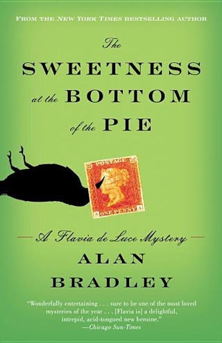 Sweetness at the Bottom of the Pie: A Flavia de Luce Mystery