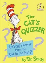 The Cat's Quizzer: Are You Smarter Than the Cat in the Hat?