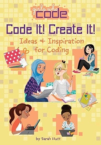 Code It! Create It!: Ideas and Inspiration for Coding