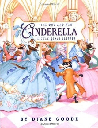 Cinderella: The Dog And Her Little Glass Slipper