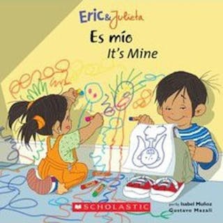 Eric & Julieta: Es Mío / It's Mine (Bilingual) (Bilingual Edition: English & Spanish)