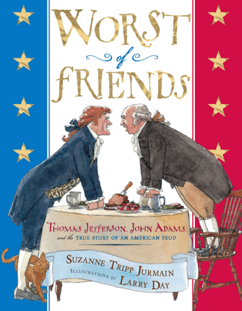 Worst of Friends: Thomas Jefferson, John Adams and the True Story of an American Feud