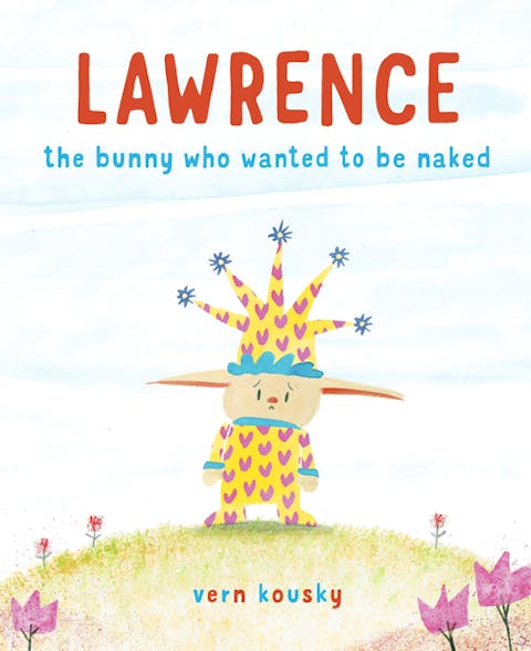 Lawrence: The Bunny Who Wanted to Be Naked