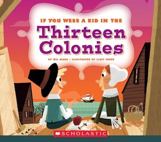 If You Were a Kid in the Thirteen Colonies