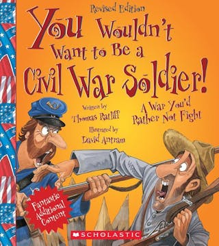 You Wouldn't Want to Be a Civil War Soldier! (Revised Edition) (You Wouldn't Want To... American History) (Revised)