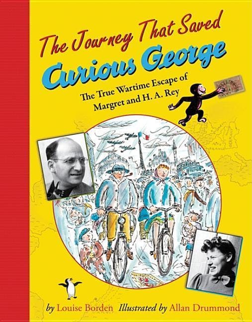 The Journey That Saved Curious George: The True Wartime Escape of Margret and H.A. Rey