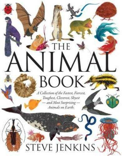 The Animal Book: A Collection of the Fastest, Fiercest, Toughest, Cleverest, Shyest and Most Surprising Animals on Earth