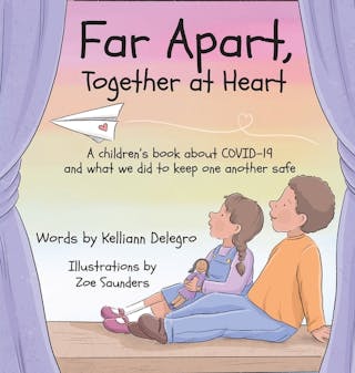 Far Apart, Together at Heart: A children's book about COVID-19 and what we did to keep one another safe