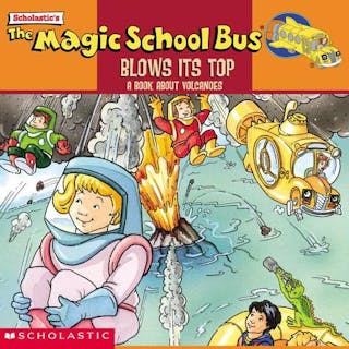 Magic School Bus Blows Its Top: A Book about Volcanoes: Blows Its Top, The: A Book about Volcanoes