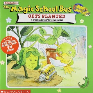 The Magic School Bus Gets Planted: A Book About Photosynthesis