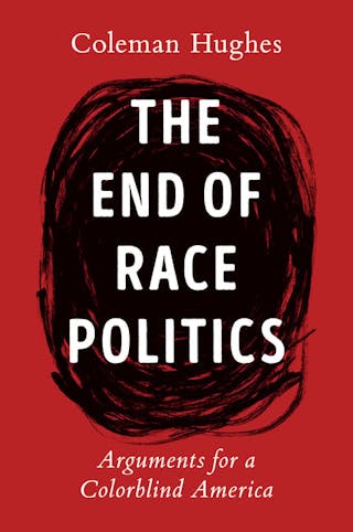 End of Race Politics: Arguments for a Colorblind America