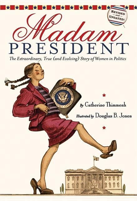 Madam President: The Extraordinary, True (and Evolving) Story of Women in Politics