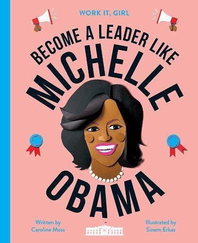 Work It, Girl: Michelle Obama: Become a leader like