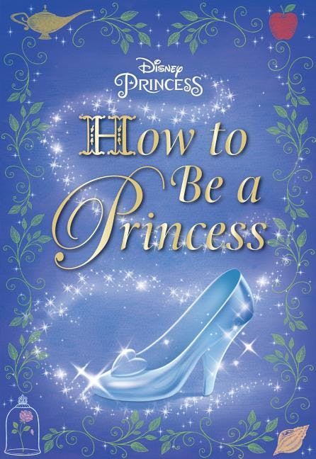 How to Be a Princess (Disney Princess)