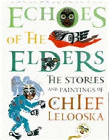 Echoes of the Elders: The Stories and Paintings of Chief Lelooska