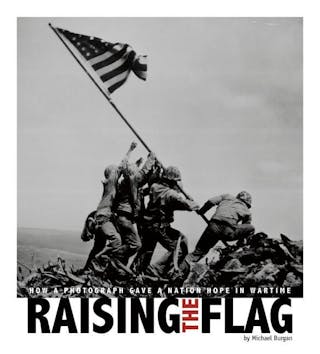 Raising the Flag: How a Photograph Gave a Nation Hope in Wartime