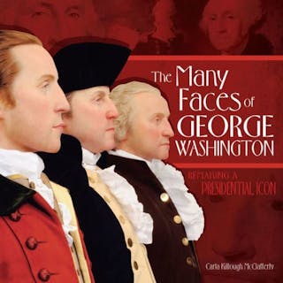The Many Faces of George Washington: Remaking a Presidential Icon