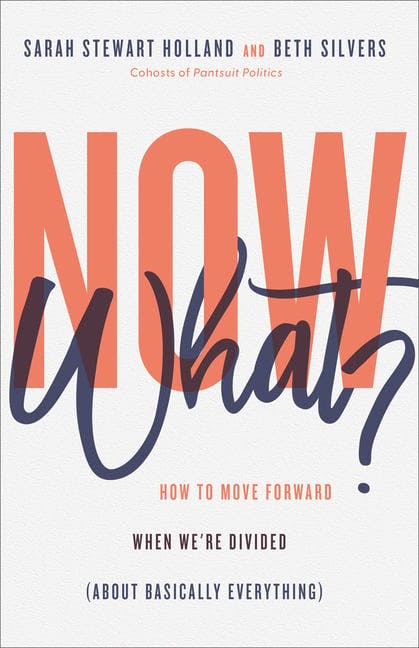 Now What?: How to Move Forward When We're Divided (about Basically Everything)