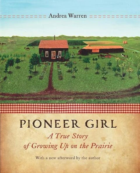 Pioneer Girl: A True Story of Growing Up on the Prairie