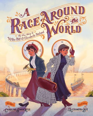 A Race Around the World: The True Story of Nellie Bly and Elizabeth Bisland