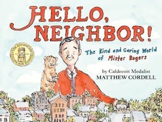 Hello, Neighbor!: The Kind and Caring World of Mister Rogers