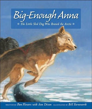 Big-Enough Anna: The Little Sled Dog Who Braved the Arctic