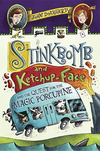 Stinkbomb and Ketchup-Face and the Quest for the Magic Porcupine