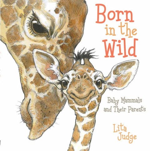 Born in the Wild: Baby Mammals and Their Parents