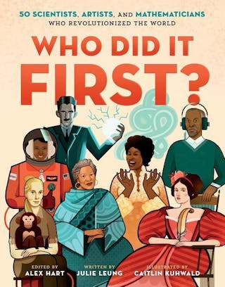 Who Did It First?: 50 Scientists, Artists, and Mathematicians Who Revolutionized the World
