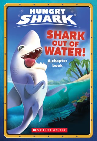 Shark Out of Water! (Hungry Shark Chapter Book #1), 1