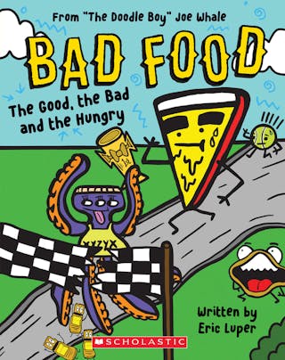 Good, the Bad and the Hungry: From "The Doodle Boy" Joe Whale (Bad Food #2)