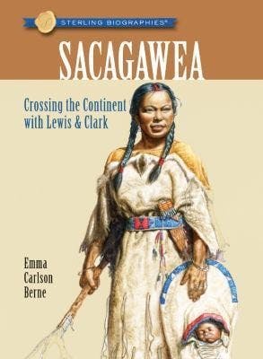 Sacagawea: Crossing the Continent with Lewis & Clark