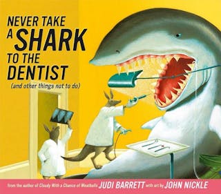 Never Take a Shark to the Dentist: (And Other Things Not to Do)