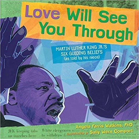 Love Will See You Through: Martin Luther King Jr.'s Six Guiding Beliefs (as told by his niece)