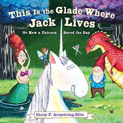 This Is the Glade Where Jack Lives: Or How a Unicorn Saved the Day