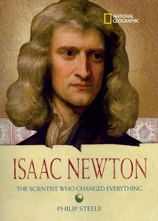 World History Biographies: Isaac Newton: The Scientist Who Changed Everything