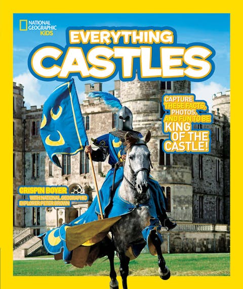 Everything Castles: Capture These Facts, Photos, and Fun to Be King of the Castle!