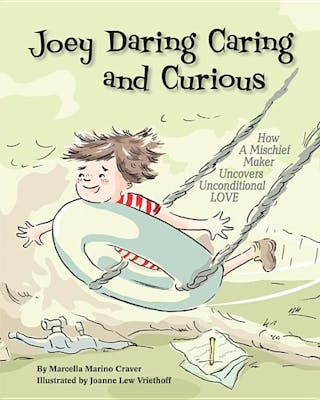 Joey Daring, Caring, and Curious: How a Mischief Maker Uncovers Unconditional Love