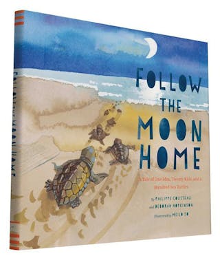 Follow the Moon Home: A Tale of One Idea, Twenty Kids, and a Hundred Sea Turtles (Children's Story Books, Sea Turtle Gifts, Moon Books for K